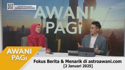 AWANI Pagi: Berita tumpuan & menarik di astroawani.com [2 Januari 2025]