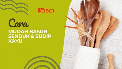 Cara Mudah Basuh Senduk & Sudip Kayu