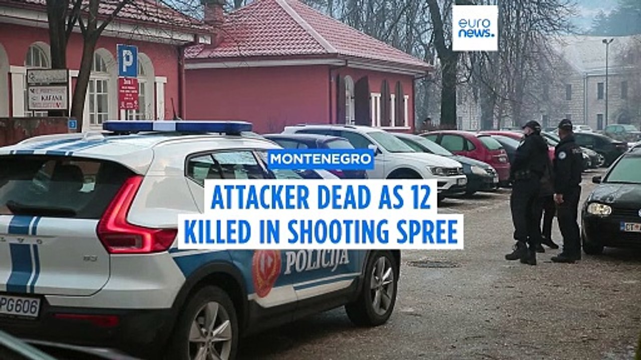 Attacker dead as 12 killed in a shooting spree in Montenegro