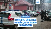 Un hombre armado mata a 12 personas en un tiroteo en la ciudad montenegrina de Cetinje
