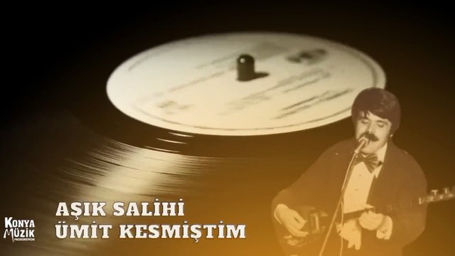 Aşık Salihi - Ümit Kesmiştim
