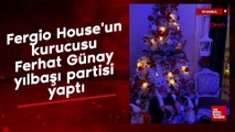 Fergio House'un kurucusu Ferhat Günay yılbaşı partisi yaptı