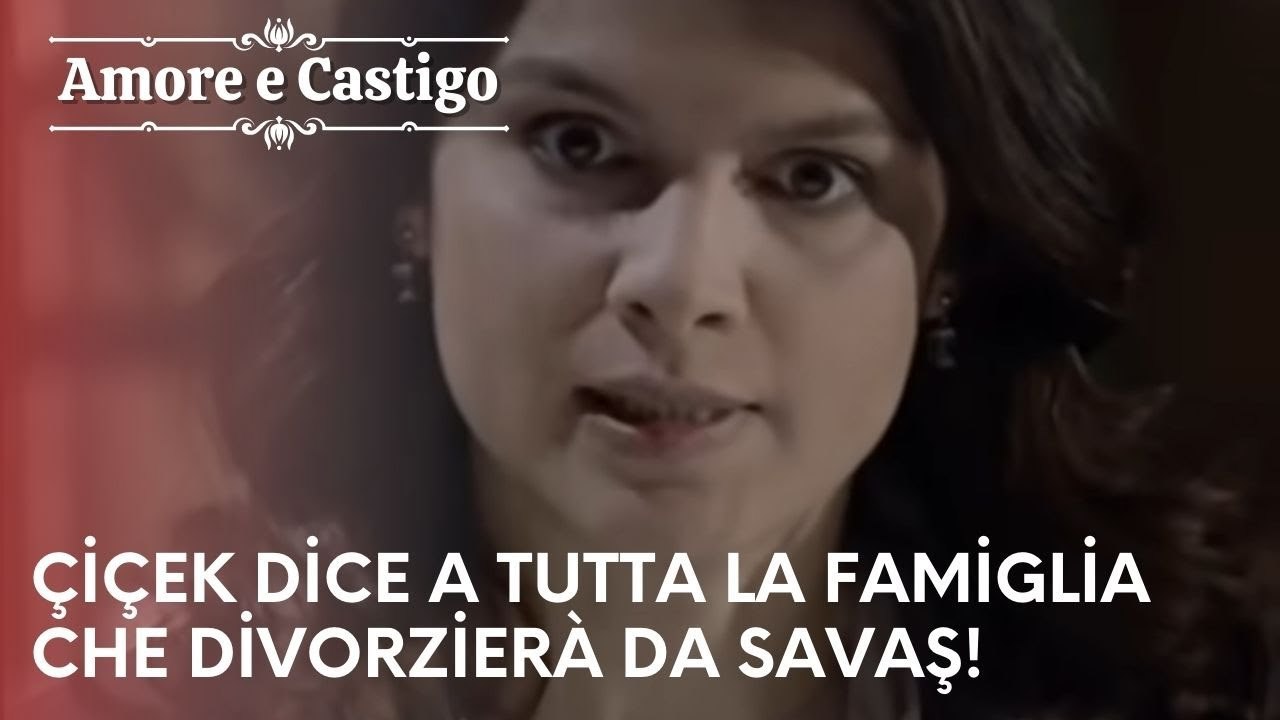 Çiçek dice a tutta la famiglia che divorzierà da Savaş! | Amore e Castigo - Episodio 20