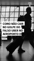 Como não cair no golpe do falso Uber no aeroporto de Guarulhos