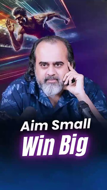 Aim Small Win Big || Acharya Prashant