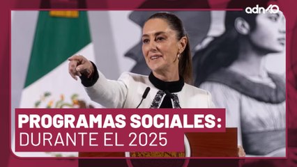 Programas sociales en 2025, esto es lo que dijo la presidenta Claudia Sheinbaum