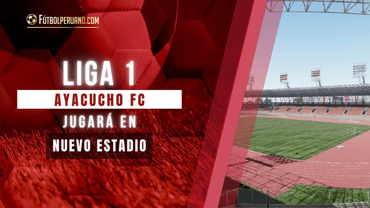 Ayacucho FC jugará la Liga 1 del 2025 en nuevo estadio