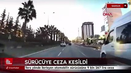 Samsun'da ters yöne girip tehlike saçan sürücüye ceza kesildi