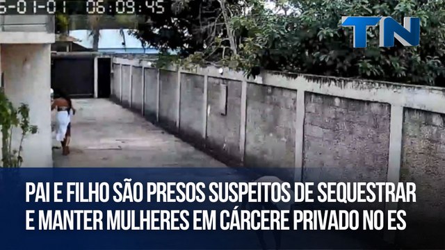 Pai e filho são presos suspeitos de sequestrar e manter mulheres em cárcere privado no ES