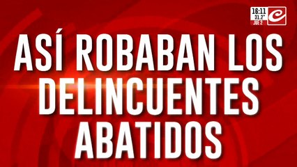Así robaban los delincuentes abatidos por la policía
