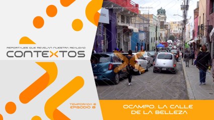 T6 EP.4 - Ocampo. La calle de la belleza | Contextos, reportajes que revelan nuestra realidad