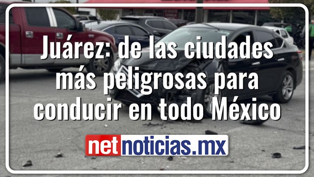 Juárez y la tragedia en las calles: 74 muertes y más de 6 mil accidentes viales