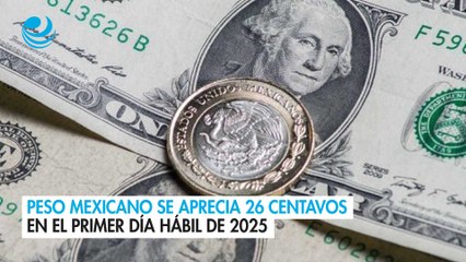 Peso mexicano se aprecia 26 centavos en el primer día hábil de 2025