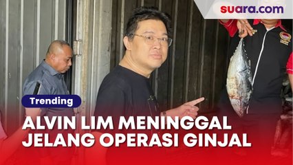 Meninggal Saat Cuci Darah, Alvin Lim Rupanya Akan Operasi Cangkok Ginjal di Cina
