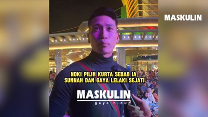 Noki Pilih Kurta Sebab Ia Sunnah Dan Gaya Lelaki Sejati