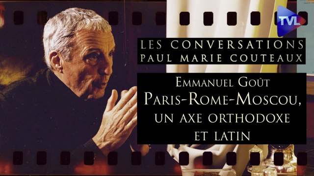 Les Conversations de Paul-Marie Coûteaux avec Emmanuel Goût : Paris-Rome-Moscou, un axe orthodoxe et latin