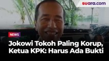 Jokowi Masuk Daftar Tokoh Paling Korup, Ketua KPK: Harus Ada Bukti Dong