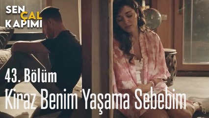 Kiraz Benim Yaşama Sebebim - Sen Çal Kapımı 43. Bölüm