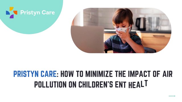 Pristyn Care - How to Minimize the Impact of Air Pollution on Children’s ENT Health