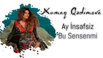 Xumar Qədimova — Ay İnsafsız, Bu Sənsənmi?