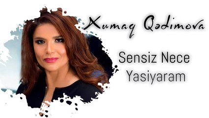 Xumar Qədimova — Sənsiz Necə Yaşayaram?