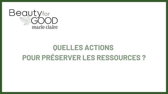 BEAUTY FOR GOOD : Quelles actions pour préserver les ressources