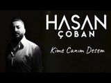 Hasan Çoban - Kime Canım Desem  (Uzun hava)