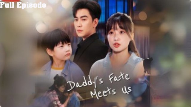 [Engsub] Daddy's Fate Meets Us Full