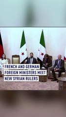French and German foreign ministers meet new Syrian rulers
