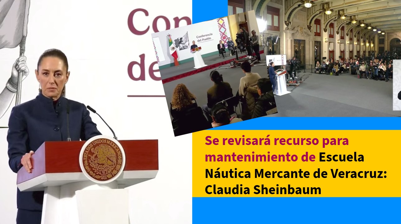 Se revisará mantenimiento de la Escuela Náutica en Veracruz: Claudia Sheinbaum