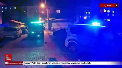 Çorum'da bir kadının cansız bedeni evinde bulundu