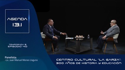 T5 Ep.40 - Agenda 13.1 | Centro Cultural Universitario “La Garza”: 300 años de historia y educación