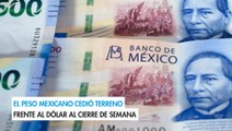 El peso mexicano cedió terreno frente al dólar al cierre de semana