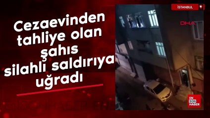 İstanbul Küçükçekmece'de cezaevinden tahliye olan şahıs silahlı saldırıya uğradı