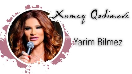 Xumar Qədimova — Yarım Bilməz