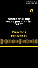 Director's Reflections | Where will the wave push us in 2025?