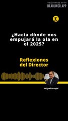 Reflexiones del Director | ¿Hacia dónde nos empujará la ola en el 2025?