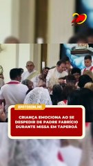 Criança emociona ao se despedir de Padre Fabrício durante missa em Taperoá
