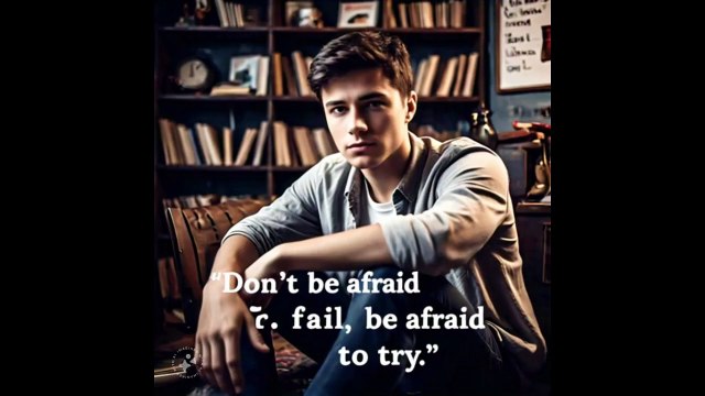 Don't be afraid of failure, be afraid of not tryi