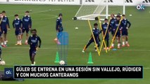 Güler se entrena en una sesión sin Vallejo, Rüdiger y con muchos canteranos