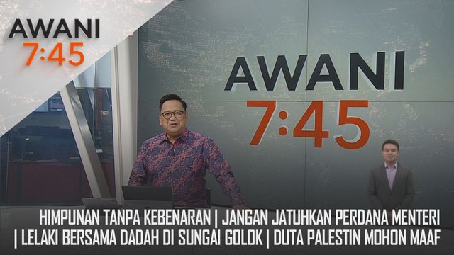 AWANI 7:45 [5/01/2025] – Himpunan Tanpa Kebenaran | Jangan Jatuhkan Perdana Menteri | Lelaki Bersama Dadah Di Sungai Golok | Duta Palestin Mohon Maaf