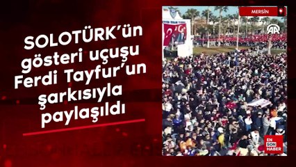 SOLOTÜRK'ün Mersin'in kurtuluş yıl dönümündeki gösteri uçuşu Ferdi Tayfur'un şarkısıyla paylaşıldı