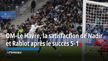 OM-Le Havre, la satisfaction de Bilal Nadir et Adrien Rabiot après le succès 5-1