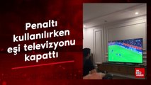 Eşi maç izlerken penaltı kullanılacağı sırada televizyonu kapattı