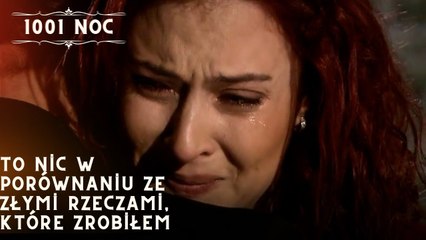 To nic w porównaniu ze złymi rzeczami, które zrobiłem| 1001 Noc - Odcinek 35