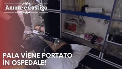 Pala viene portato in ospedale! | Amore e Castigo - Episodio 22