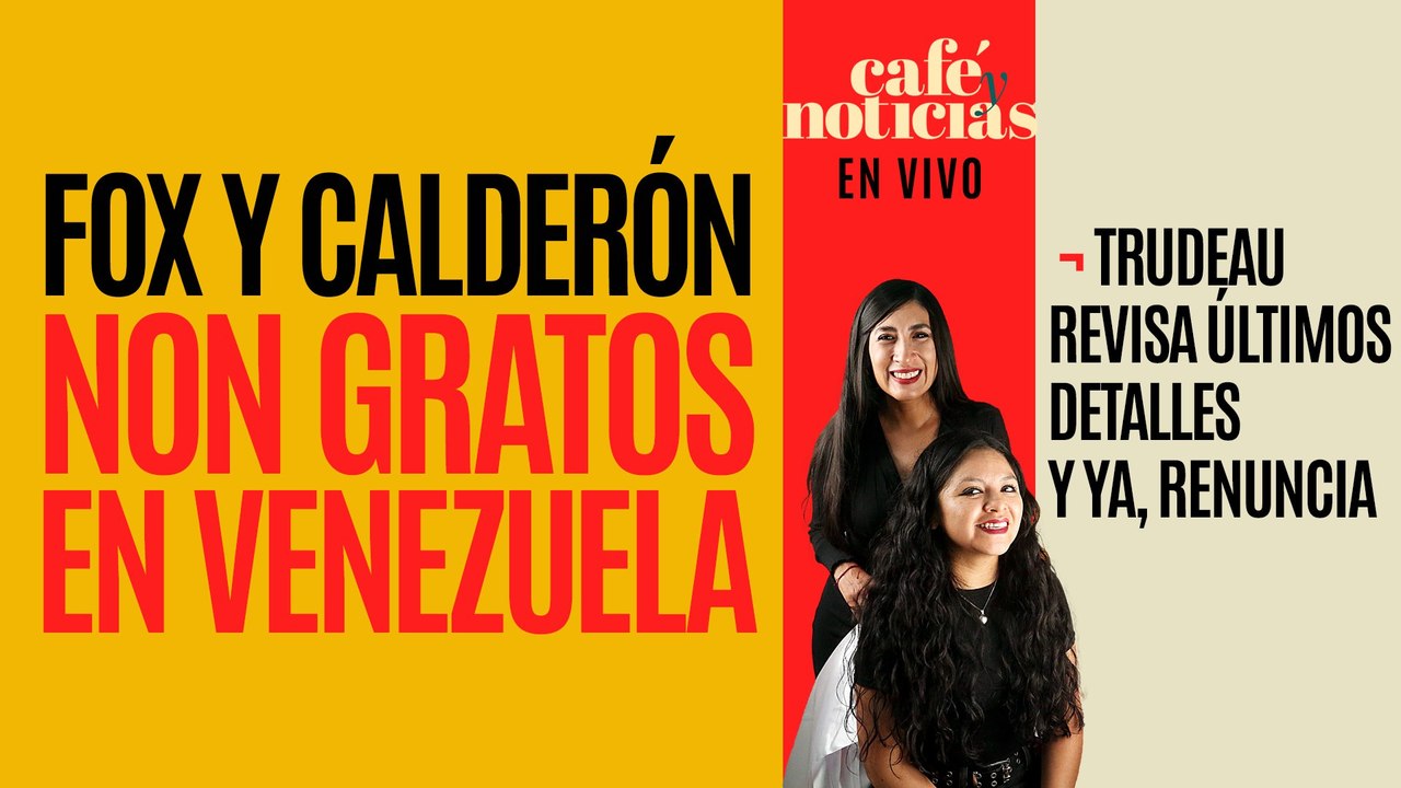 #EnVivo #CafeyNoticias ¬ Fox y Calderón, non gratos en Venezuela ¬ Trudeau se va hoy, mañana...
