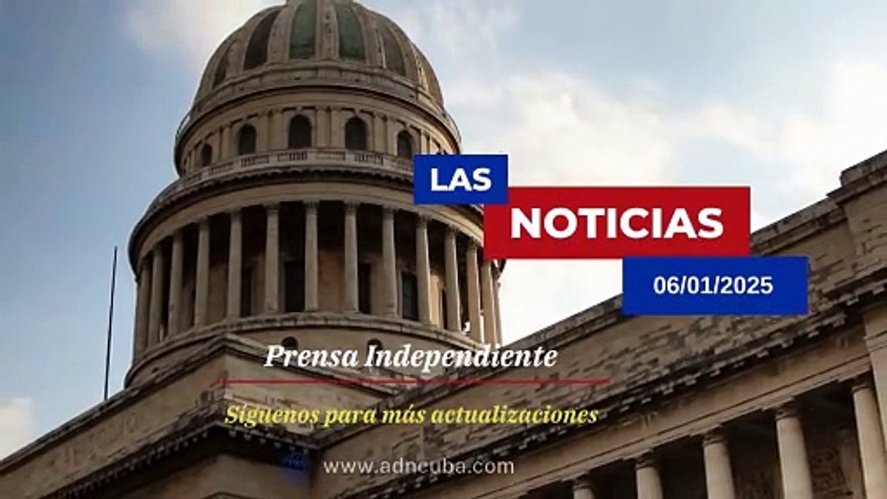 Las noticias más leídas en ADN Cuba hoy Enero 6