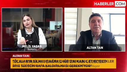 Altan Tan: "Silah bırakma çağrısı açık ve net yapılmalı"