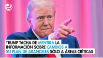 Trump tacha de mentira la información sobre cambios a su plan de aranceles sólo a áreas críticas